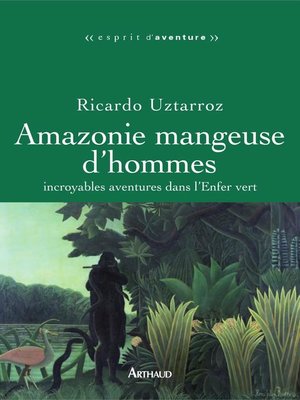 cover image of Amazonie mangeuse d'hommes. Incroyables aventures dans l'Enfer vert